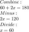 Combine:\\60 + 2x = 180\\Minus:\\2x = 120\\Divide:\\x = 60