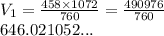V_1 =  \frac{458 \times 1072}{760}  =  \frac{490976}{760}  \\ 646.021052...