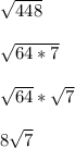 \sqrt{448} \\\\\sqrt{64*7}\\\\\sqrt{64}*\sqrt{7}\\\\  8\sqrt{7}