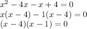 x^2-4x-x+4=0\\x(x-4)-1(x-4)=0\\(x-4)(x-1)=0
