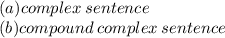 (a)complex \: sentence \\( b)compound \: complex \: sentence