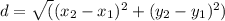 d= \sqrt((x_2-x_1)^2+(y_2-y_1)^2)