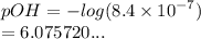 pOH =  -  log(8.4 \times  {10}^{ - 7} )  \\  = 6.075720...