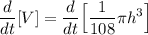\displaystyle \frac{d}{dt}[V]=\frac{d}{dt}\Big[\frac{1}{108}\pi h^3\Big]