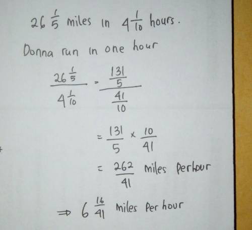 Donna ran a marathon (26 1/5 miles) in 4 1/10 hours. How many miles did Donna run in one hour?