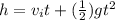 h = v_{i}t + (\frac{1}{2})gt^2