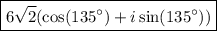 \boxed{6\sqrt{2} (\cos(135^{\circ})+i\sin(135^{\circ}))}