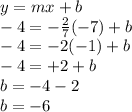 y=mx+b\\-4=-\frac{2}{7}(-7)+b \\-4=-2(-1)+b\\-4=+2+b \\b=-4-2\\b=-6