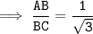 \tt \implies  \dfrac{AB}{BC} = \dfrac{1}{\sqrt{3}}