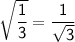 \sf \sqrt{\dfrac{1}{3}}=\dfrac{1}{\sqrt3}