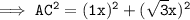 \tt \implies AC^{2} = (1x)^{2} + (\sqrt{3}x)^{2}