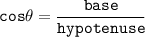 \tt cos \theta = \dfrac{base}{hypotenuse}