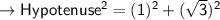 \to\sf Hypotenuse^2 = (1)^2 + (\sqrt3)^2