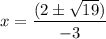 x=\dfrac{(2\pm \sqrt{19})}{-3}