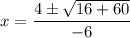 x=\dfrac{4\pm \sqrt{16+60}}{-6}