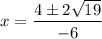 x=\dfrac{4\pm 2\sqrt{19}}{-6}