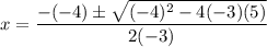 x=\dfrac{-(-4)\pm \sqrt{(-4)^2-4(-3)(5)}}{2(-3)}