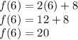 f(6)=2(6)+8\\f(6)=12+8\\f(6)=20
