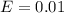 E = 0.01