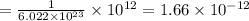 = \frac{1}{6.022 \times 10^{23}}\times 10^{12}=1.66\times 10^{-12}