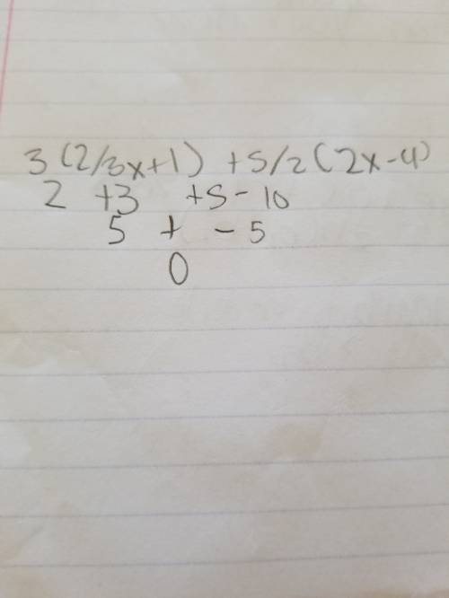 3x(2/3x+1) + 5/2 (2x-4) by the way this is distributive property and combining like terms
