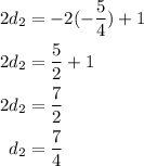\begin{aligned} 2d_2&=-2(-\frac{5}{4})+1 \\ 2d_2&=\frac{5}{2}+1 \\ 2d_2&=\frac{7}{2} \\ d_2&=\frac{7}{4}\end{aligned}