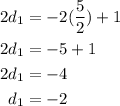 \begin{aligned} 2d_1&=-2(\frac{5}{2})+1 \\ 2d_1&=-5+1 \\ 2d_1&=-4 \\ d_1&=-2\end{aligned}