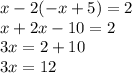 x-2(-x+5)=2\\x+2x-10=2\\3x=2+10\\3x=12