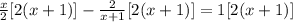 \frac{x}{2}[2(x+1)]-\frac{2}{x+1}[2(x+1)] = 1[2(x+1)]