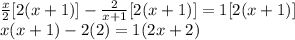 \frac{x}{2}[2(x+1)]-\frac{2}{x+1}[2(x+1)] = 1[2(x+1)]\\x(x+1)-2(2)=1(2x+2)