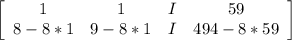 \left[\begin{array}{cccc}1&1&I&59\\8 - 8*1&9 - 8*1&I&494 - 8*59\end{array}\right]