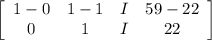 \left[\begin{array}{cccc}1 - 0&1 - 1&I&59 - 22\\0&1&I&22\end{array}\right]