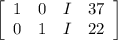 \left[\begin{array}{cccc}1&0&I&37\\0&1&I&22\end{array}\right]