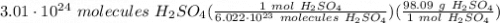 3.01 \cdot 10^{24} \ molecules \ H_2SO_4(\frac{1 \ mol \ H_2SO_4}{6.022 \cdot 10^{23} \ molecules \ H_2SO_4} )(\frac{98.09 \ g \ H_2SO_4}{1 \ mol \ H_2SO_4} )