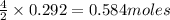 \frac{4}{2}\times 0.292=0.584moles