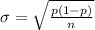 \sigma  = \sqrt{ \frac{p (1- p)}{ n} }