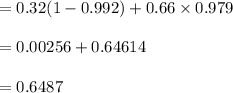 =0.32(1-0.992)+0.66 \times 0.979 \\\\=0.00256+0.64614\\\\=0.6487