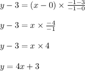 y-3=(x-0)\times \frac{-1-3}{-1-0} \\\\y-3=x \times \frac{-4}{-1} \\\\y-3= x \times4 \\\\y=4x+3