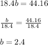 18.4b=44.16\\\\\frac{b}{18.4}=\frac{44.16}{18.4}\\\\b=2.4