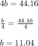 4b=44.16\\\\\frac{b}{4}=\frac{44.16}{4}\\\\b=11.04