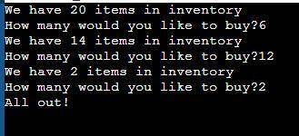 Write a program that keeps track of a simple inventory for a store. While there are still items left