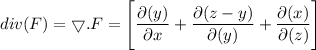 div (F) = \bigtriangledown.F = \Bigg [ \dfrac{\partial (y)}{\partial x} + \dfrac{\partial (z-y)}{\partial (y)}+ \dfrac{\partial (x)}{\partial (z)}  \Bigg ]