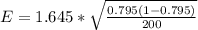 E =  1.645  * \sqrt{\frac{0.795 (1- 0.795)}{200} }