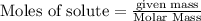 \text{Moles of solute}=\frac{\text{given mass}}{\text{Molar Mass}}