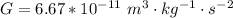 G  =  6.67 *10^{-11 } \  m^3 \cdot kg^{-1} \cdot  s^{-2}