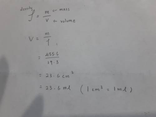 Determine the volume of an object that has a mass of 455.6 g and a density of 19.3 g/cm3. (1cm3 = 1m