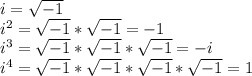 i=\sqrt{-1}\\i^2=\sqrt{-1}*\sqrt{-1}=-1\\i^3=\sqrt{-1}*\sqrt{-1}*\sqrt{-1}=-i\\i^4=\sqrt{-1}*\sqrt{-1}*\sqrt{-1}*\sqrt{-1}=1