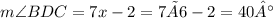 m\angle{BDC}=7x-2=7×6-2 =40°