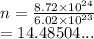 n =  \frac{8.72 \times  {10}^{24} }{6.02 \times  {10}^{23} }  \\  =  14.48504...