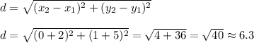 d=\sqrt{(x_2-x_1)^2+(y_2-y_1)^2}\\\\d=\sqrt{(0+2)^2+(1+5)^2}=\sqrt{4+36}=\sqrt{40} \approx6.3